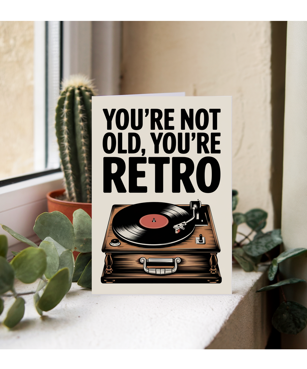 You’re Not Old You’re Retro