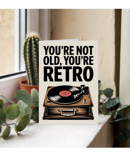 You’re Not Old You’re Retro