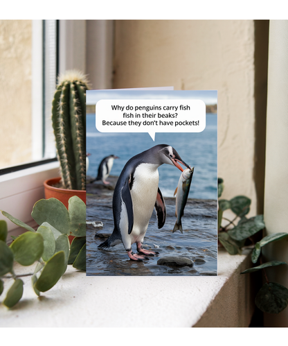 Why do penguins carry fish in their beaks? Because they don’t have pockets!