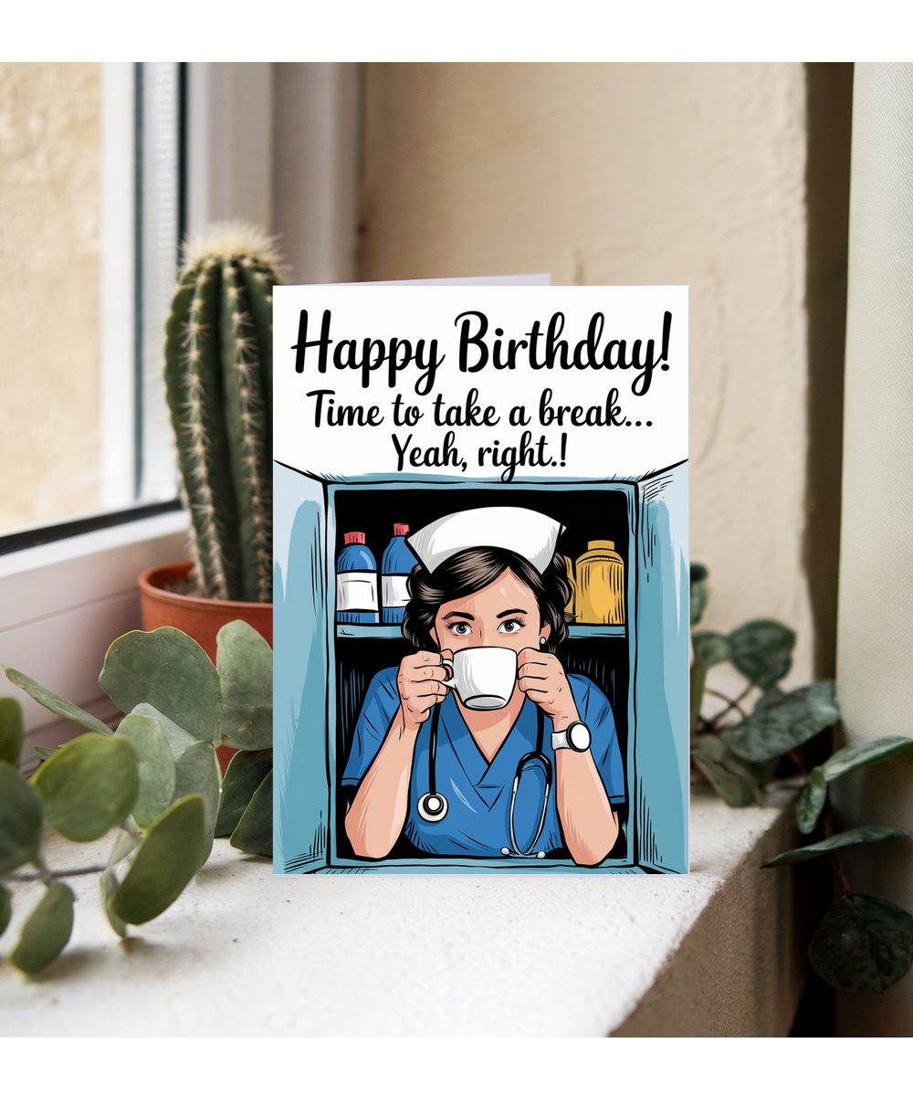 Nurse Birthday Card Time to Take a Break Yeah, Right