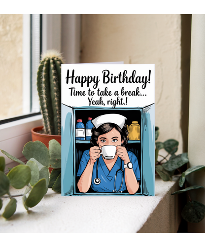 Nurse Birthday Card Time to Take a Break Yeah, Right