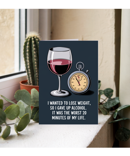 I wanted to lose weight, so I gave up alcohol. It was the worst 20 minutes of my life.