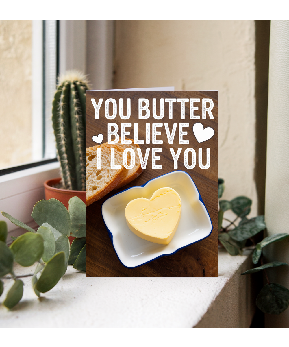 You butter believe I love you