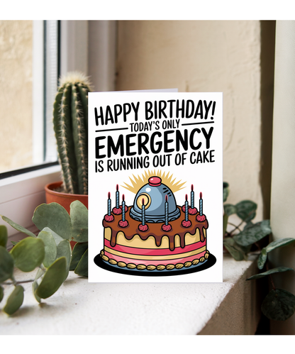 Happy Birthday Today’s Only Emergency is Running Out of Cake
