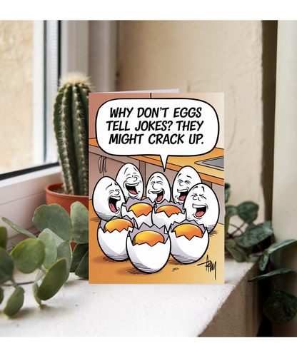 Why don’t eggs tell jokes? They might crack up.