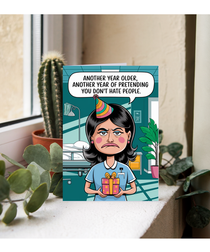 Nurse Birthday Card Another Year Older Another Year of Pretending You Don’t Hate People