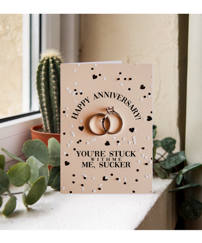 Happy Anniversary You’re stuck with me, sucker