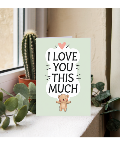 Valentines Day Card I Love you this much Bear