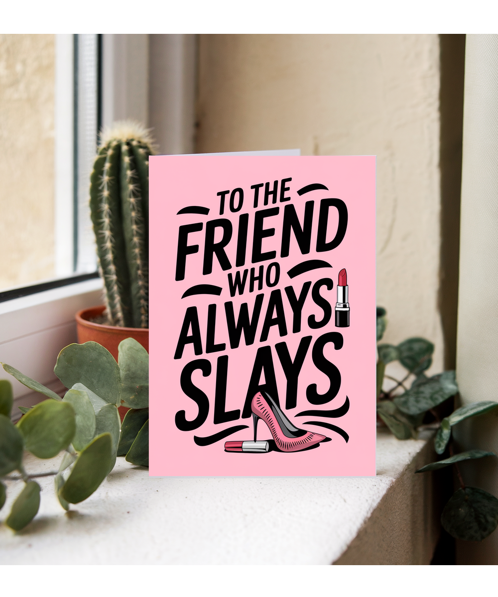 To the Friend Who Always Slays