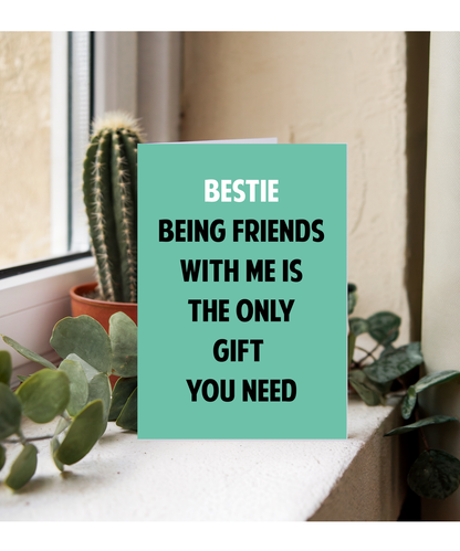 Funny Birthday Card for Bestie Only Gift You Need