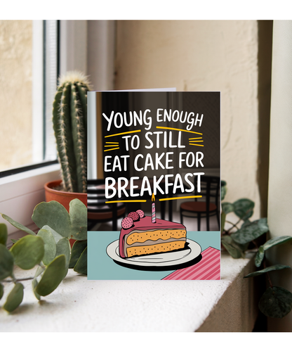 Young Enough to Still Eat Cake for Breakfast