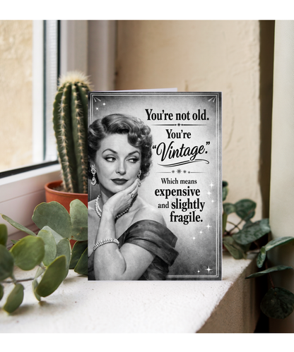 Funny Birthday Card Youre Not Old Youre Vintage Which Means Expensive and Fragile