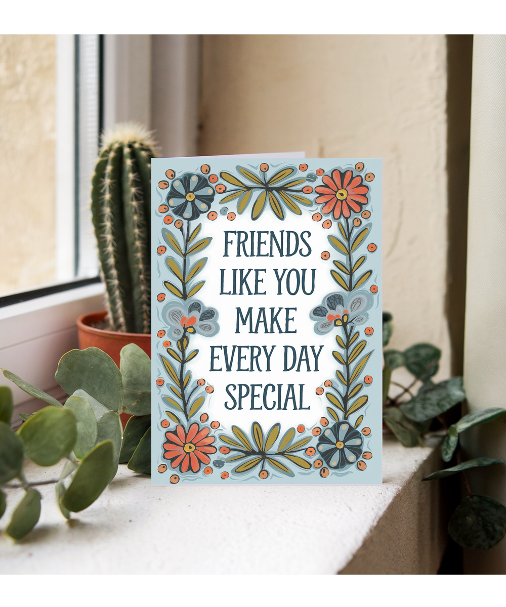 Friends Like You Make Every Day Special