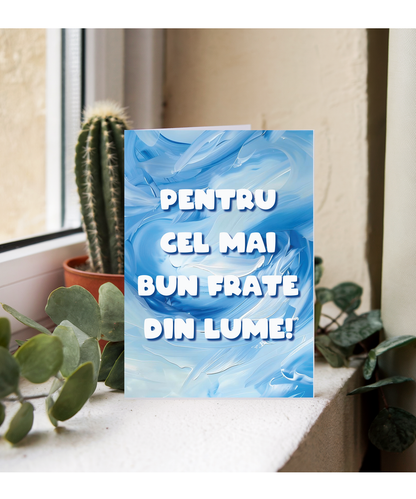 Pentru cel mai bun frate din lume to the best brother