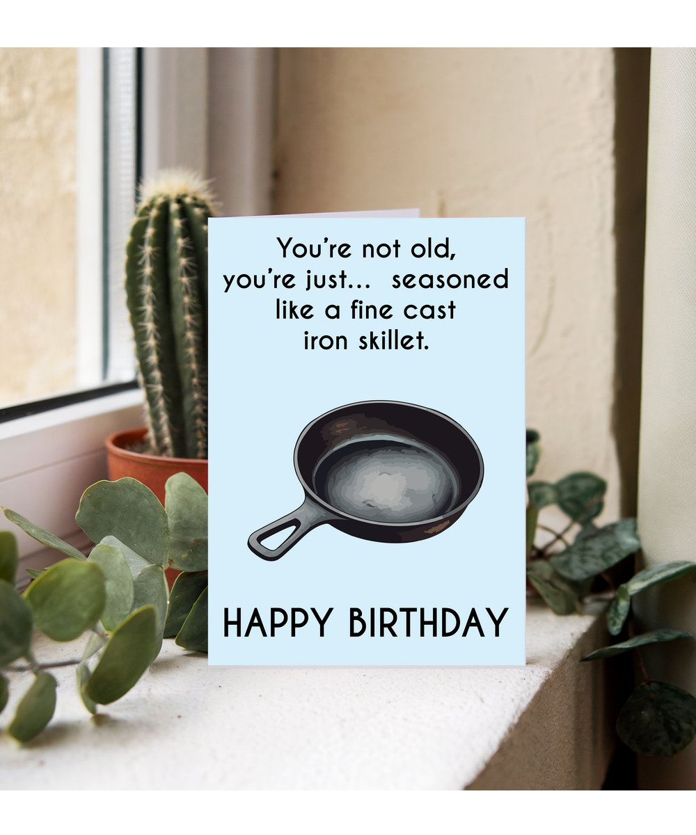 You're not old, you're seasoned