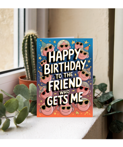 Happy Birthday to the Friend Who Gets Me