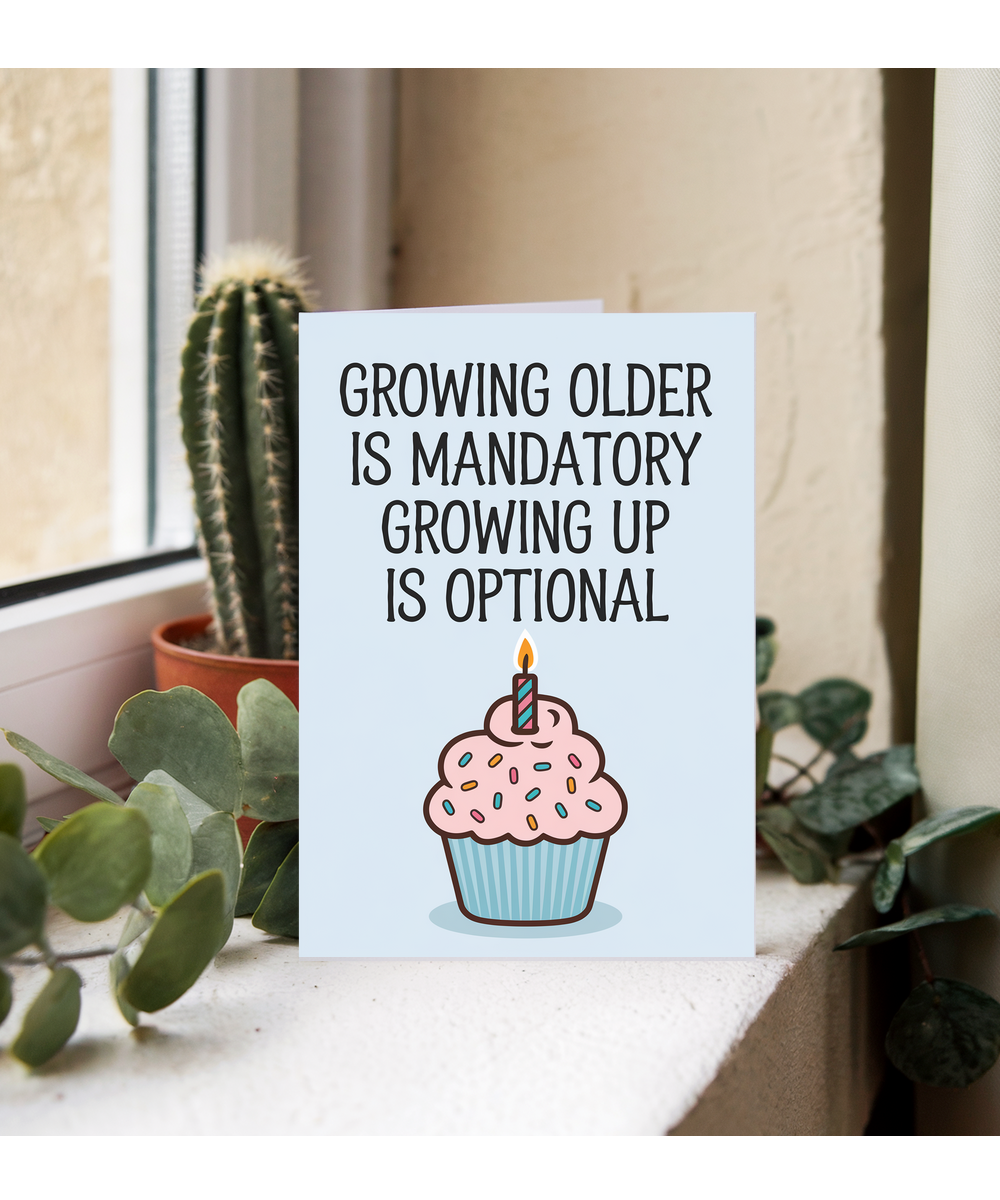 Growing Older is Mandatory Growing Up is Optional