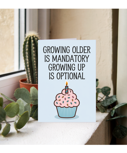 Growing Older is Mandatory Growing Up is Optional