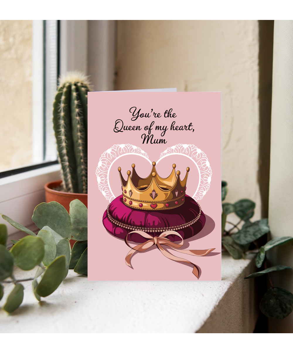 You’re the Queen of My Heart, Mum Mothers Day Card