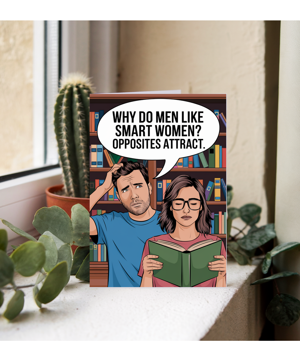 Why do men like smart women? Opposites attract.