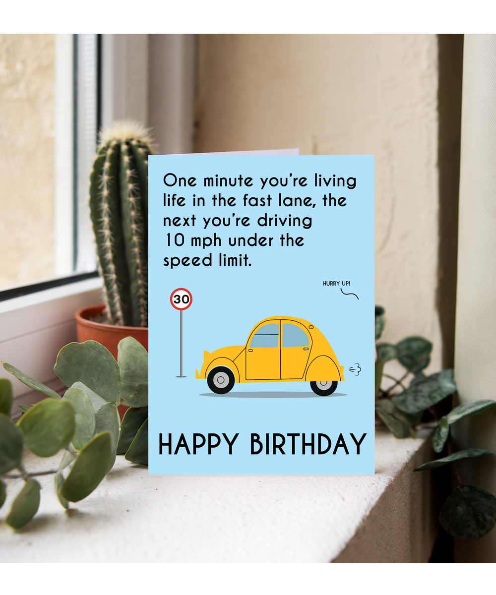 One minute you’re living life in the fast lane