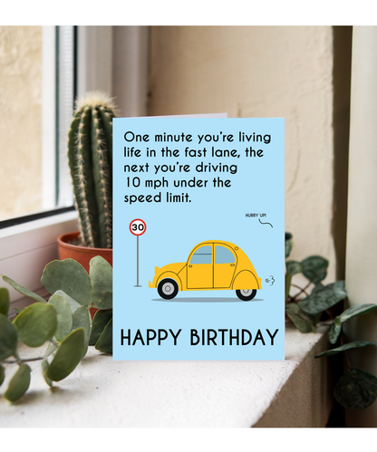 One minute you’re living life in the fast lane