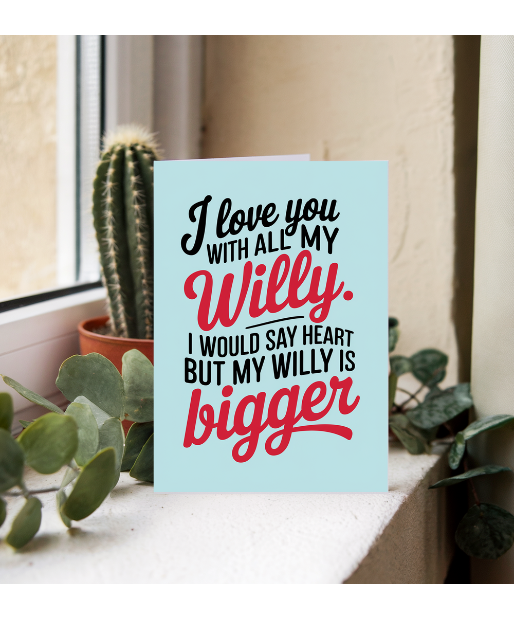 Funny Anniversary Card for Her I love you with all my willy. my willy is bigger