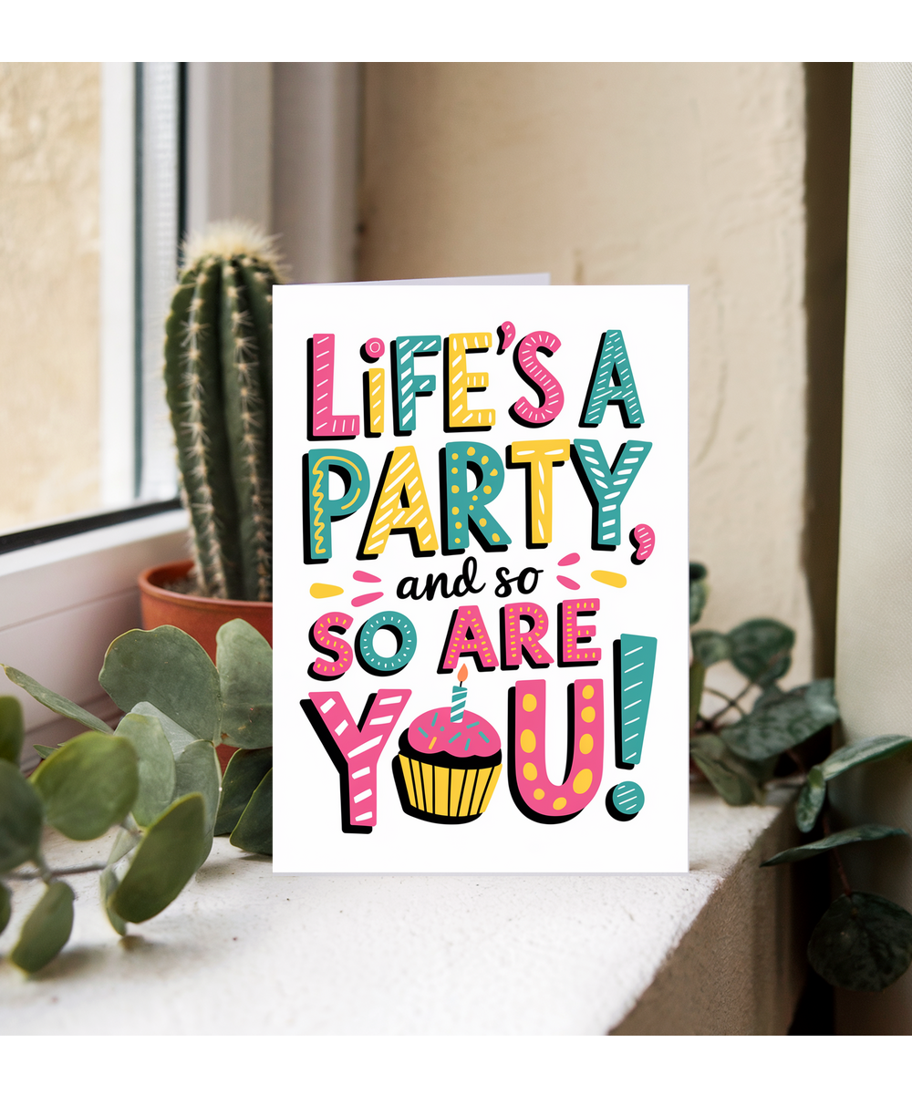 Life’s a party, and so are you!
