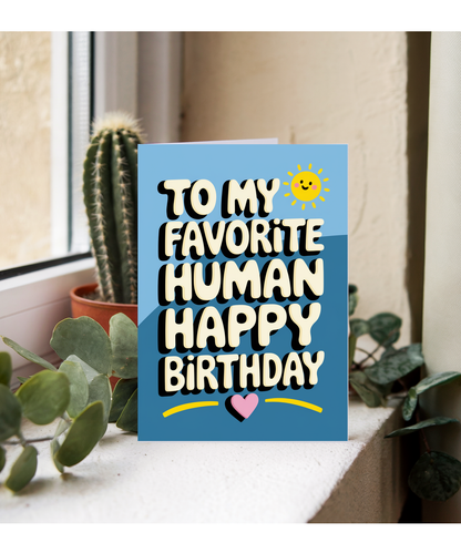 To My Favorite Human Happy Birthday