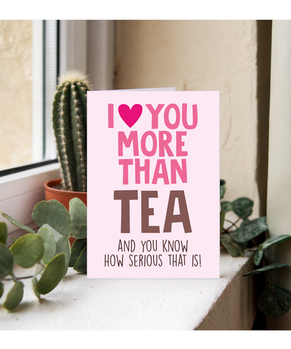 Funny Cheeky Relationship Card I Love You More Than Tea for Birthday or Anniversary