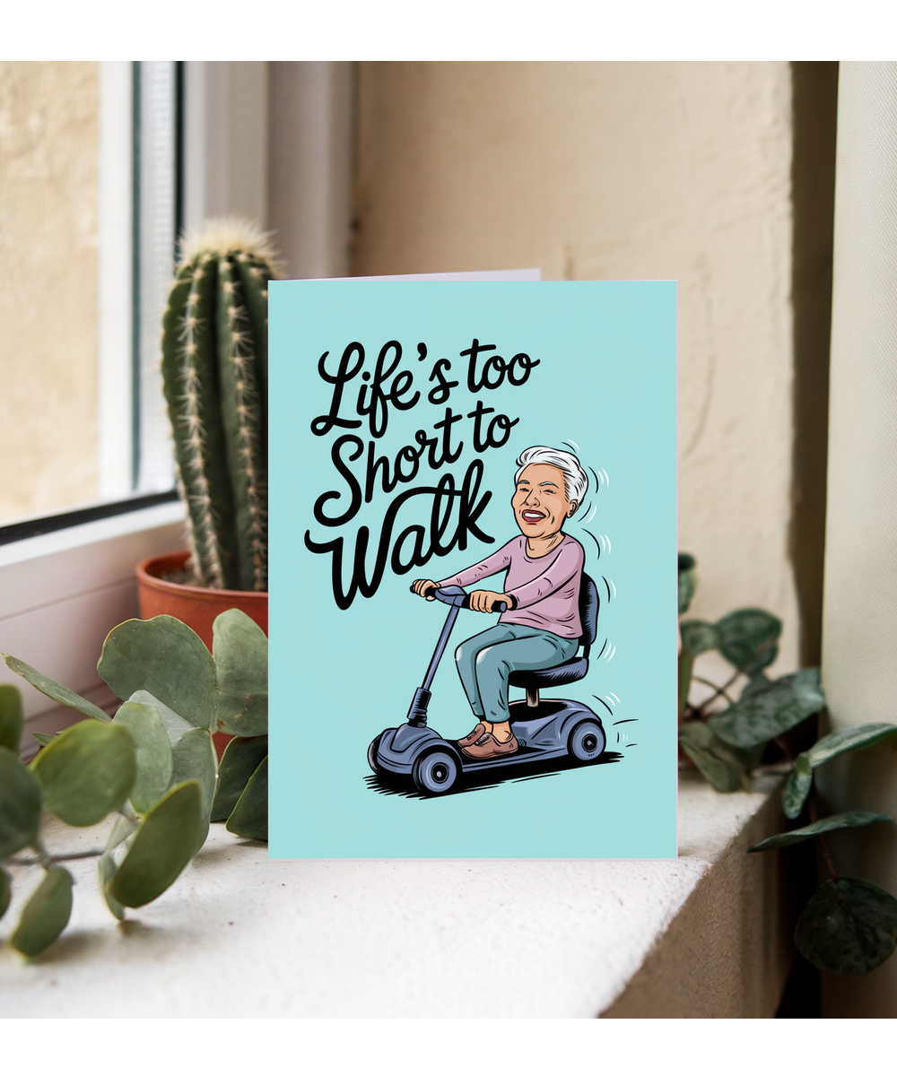 Funny Birthday Card Life's Too Short to Walk