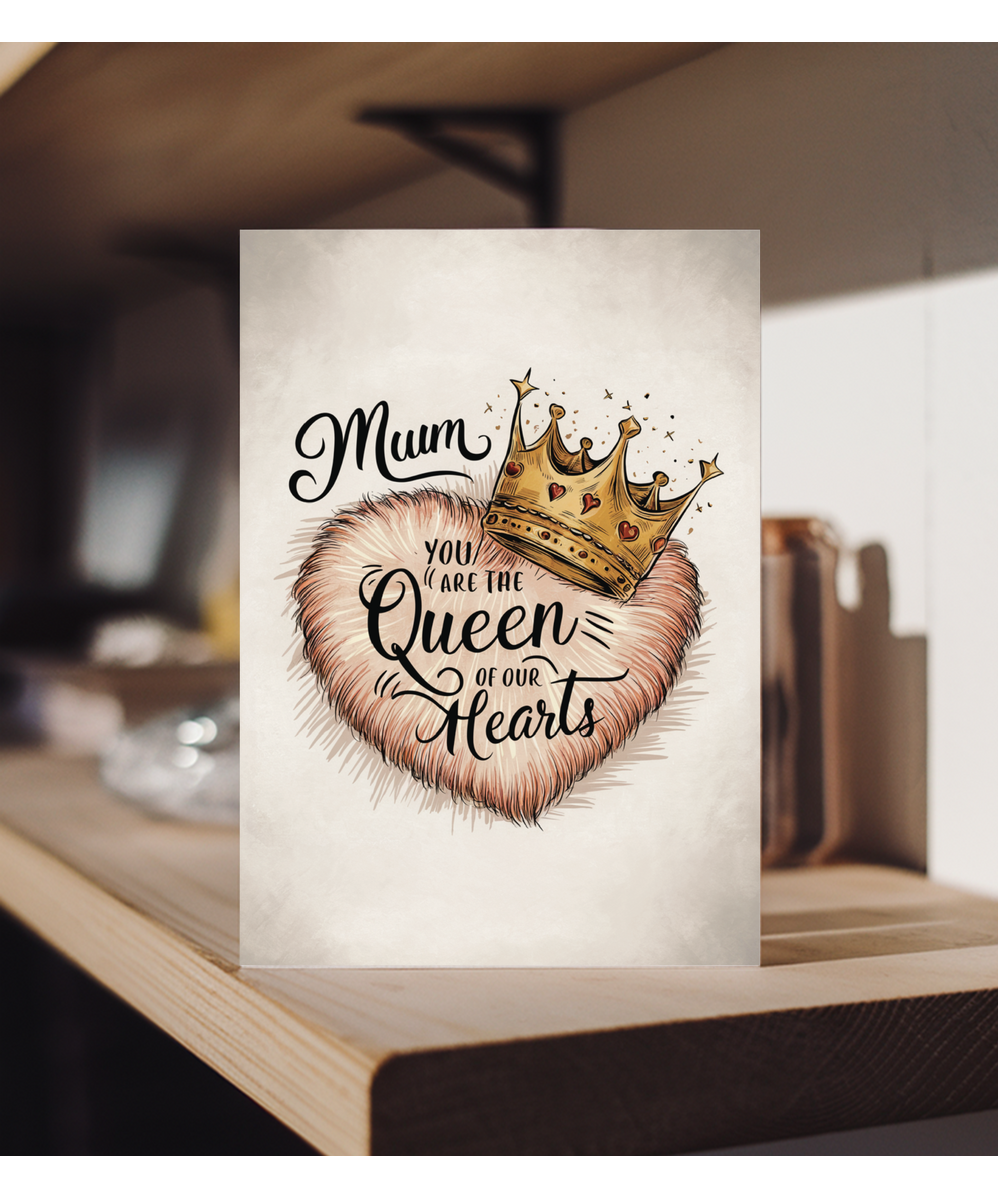 mum you are the queen of our hearts