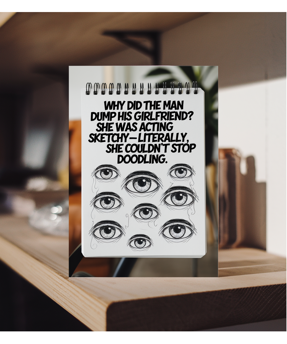 Why did the man dump his girlfriend? She was acting sketchy—literally, she couldn’t stop doodling.