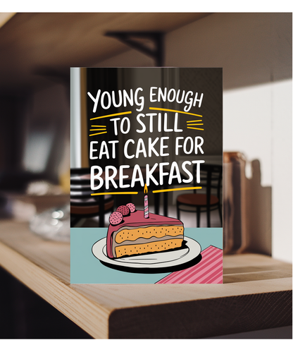 Young Enough to Still Eat Cake for Breakfast