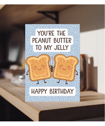 You’re the Peanut Butter to My Jelly Happy Birthday