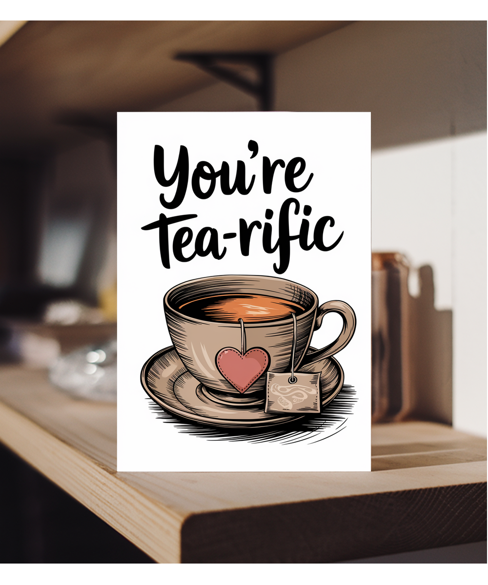 You’re tea-rific Greeting Card
