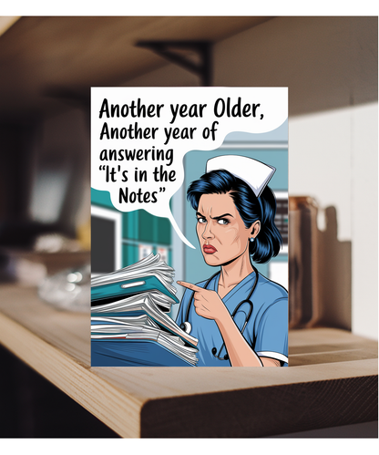 Nurse Birthday Card Another Year Older, Another Year of Answering ‘It’s in the Notes’