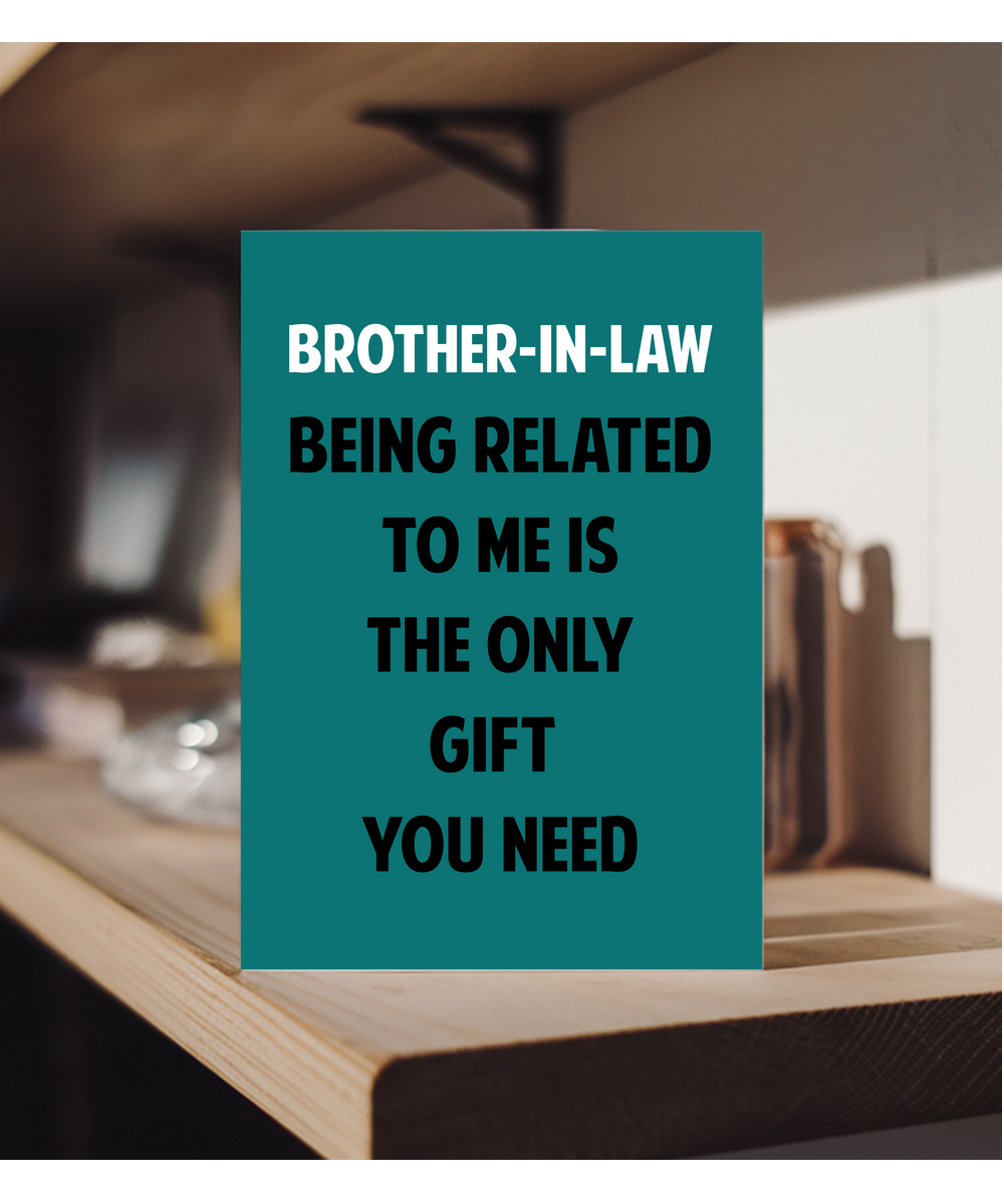 Funny Birthday Card for Brother in Law Only Gift You Need