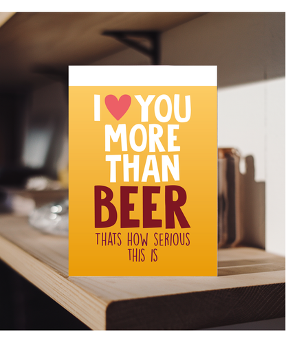 Funny Cheeky Relationship Card I Love You More Than Beer for Birthday or Anniversary