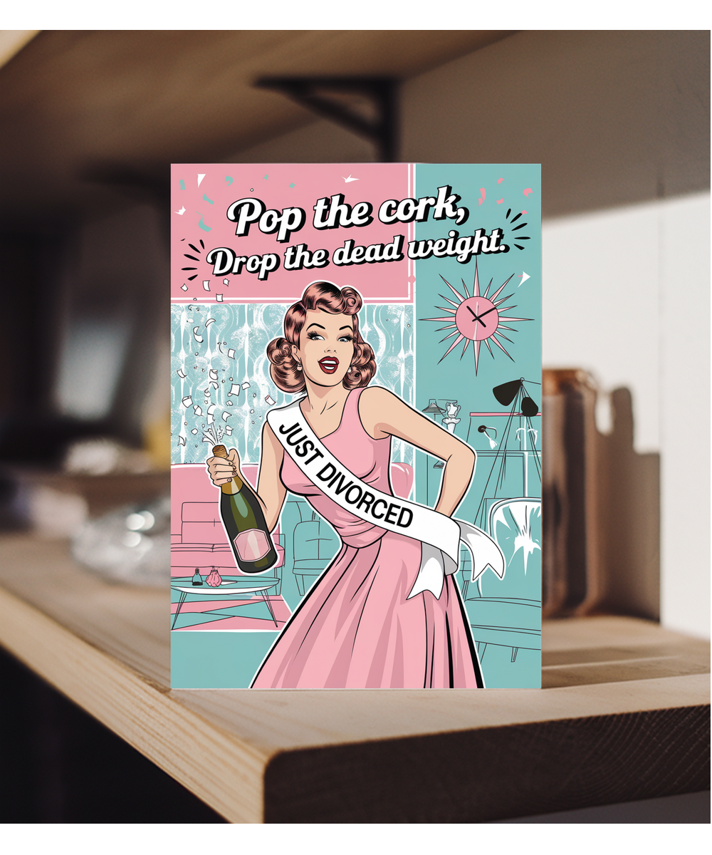 Divorce pop the cork drop the dead weight
