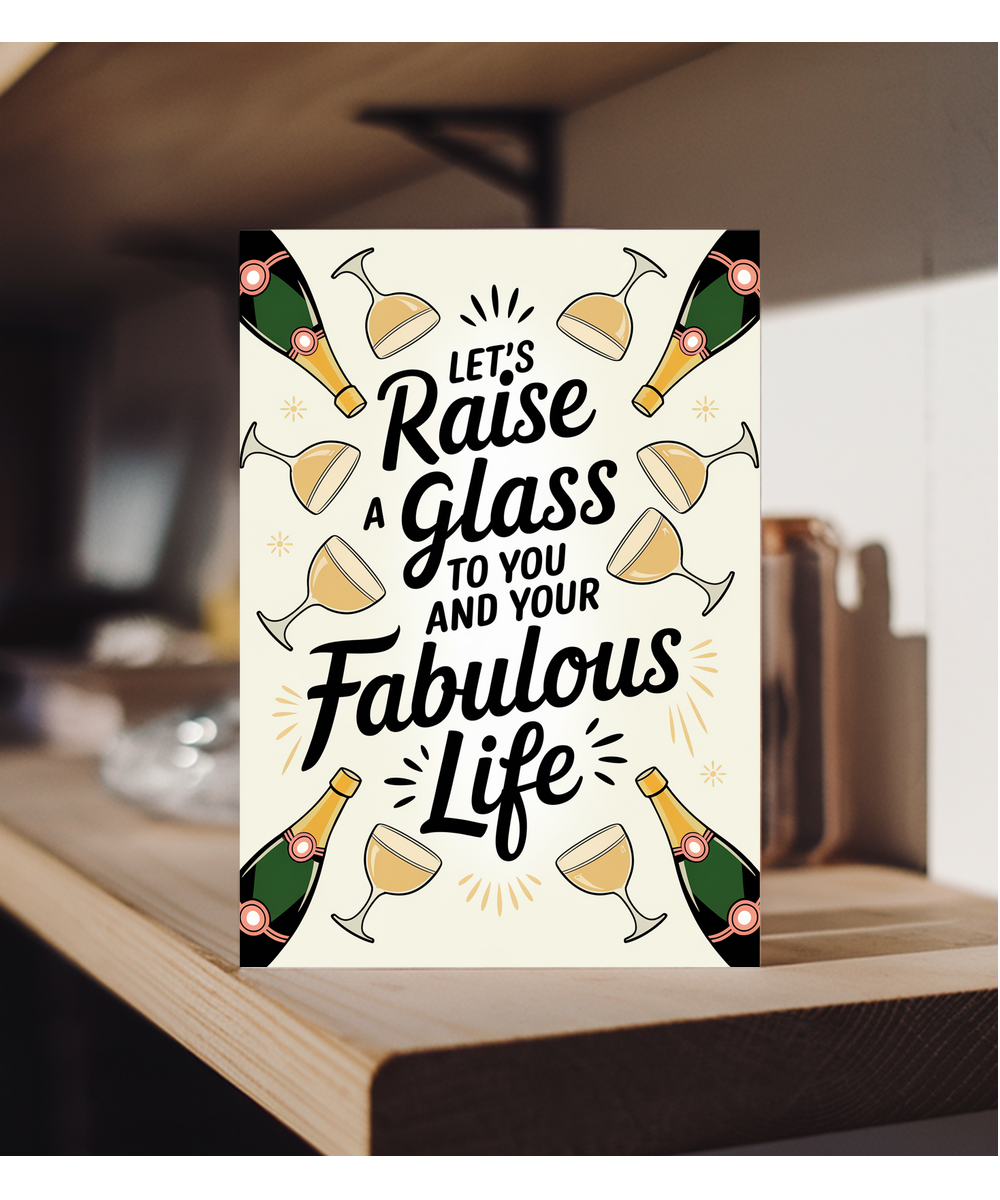 Let’s Raise a Glass to You and Your Fabulous Life