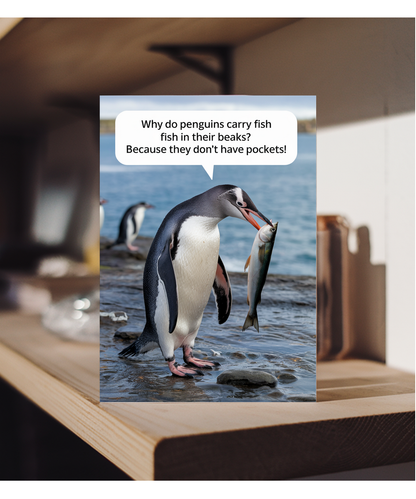 Why do penguins carry fish in their beaks? Because they don’t have pockets!