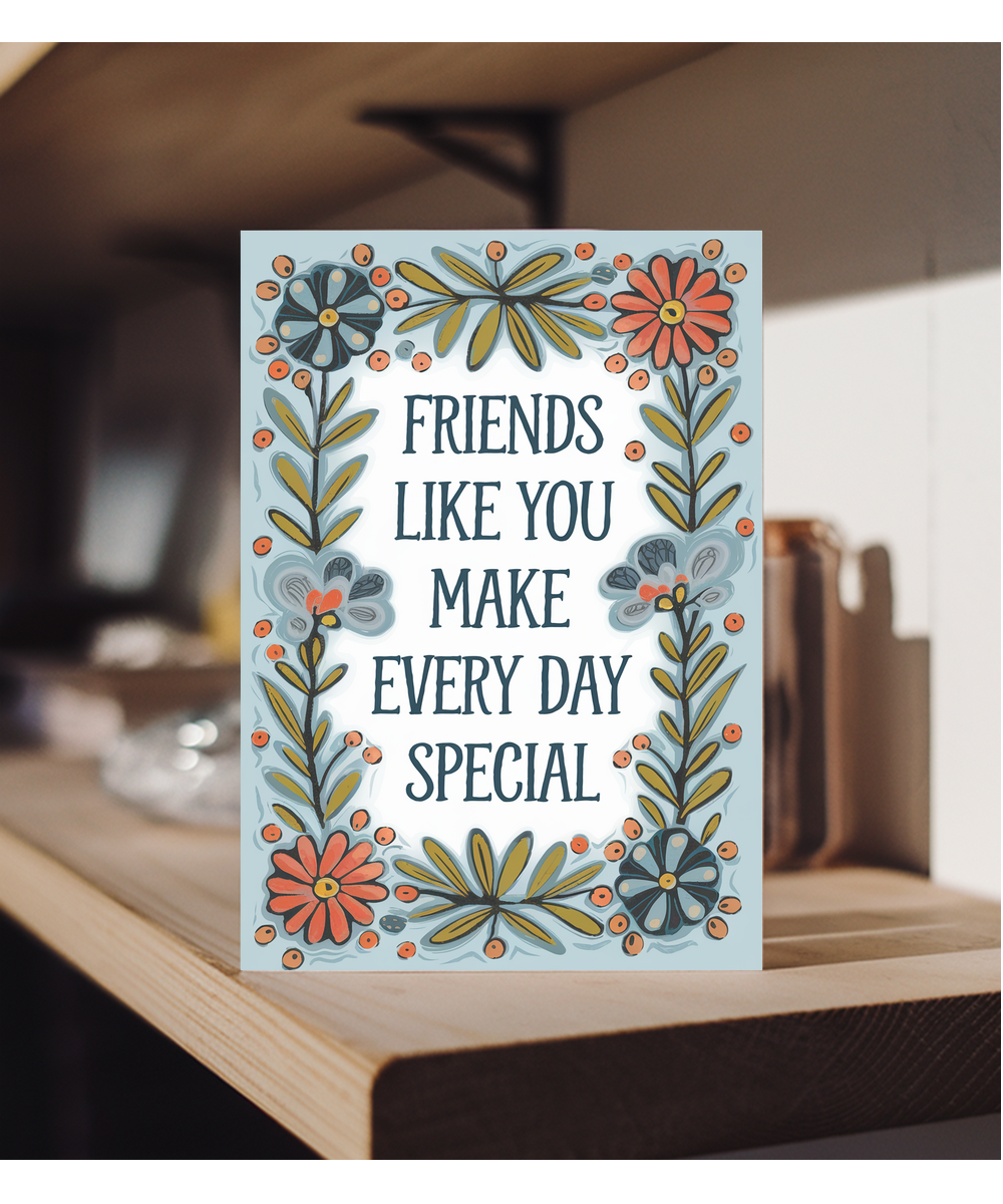 Friends Like You Make Every Day Special