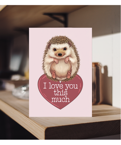 Valentines Day Card I Love you this much Hedgehog
