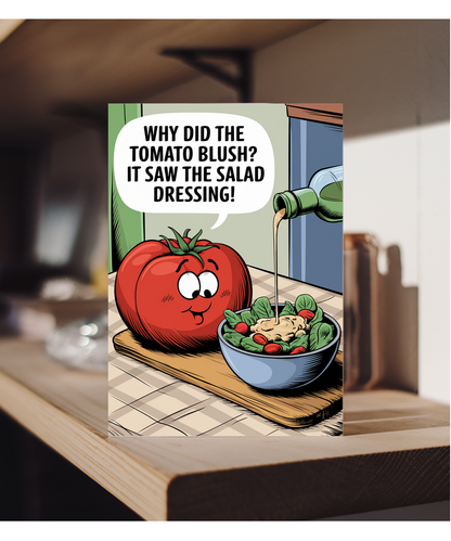 Why did the tomato blush? It saw the salad dressing!