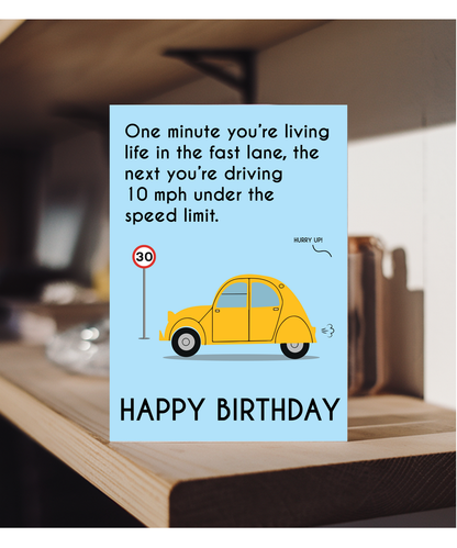 One minute you’re living life in the fast lane