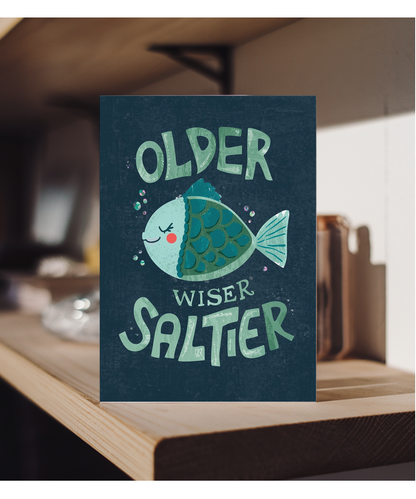 Birthday Older Wiser and Saltier