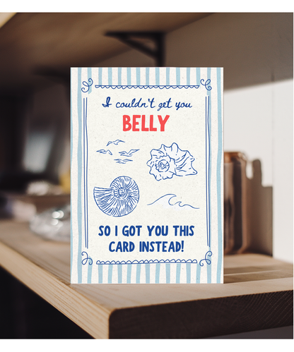 I couldn't get you Belly so I got you this card