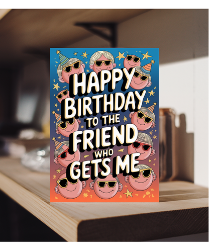 Happy Birthday to the Friend Who Gets Me