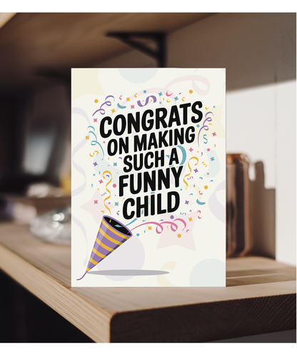 congrats on making such a funny child